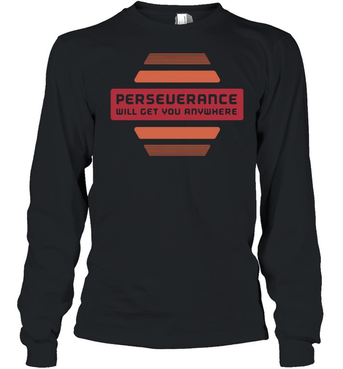 2021 perseverance will get you anywhere shirt Long Sleeved T-shirt