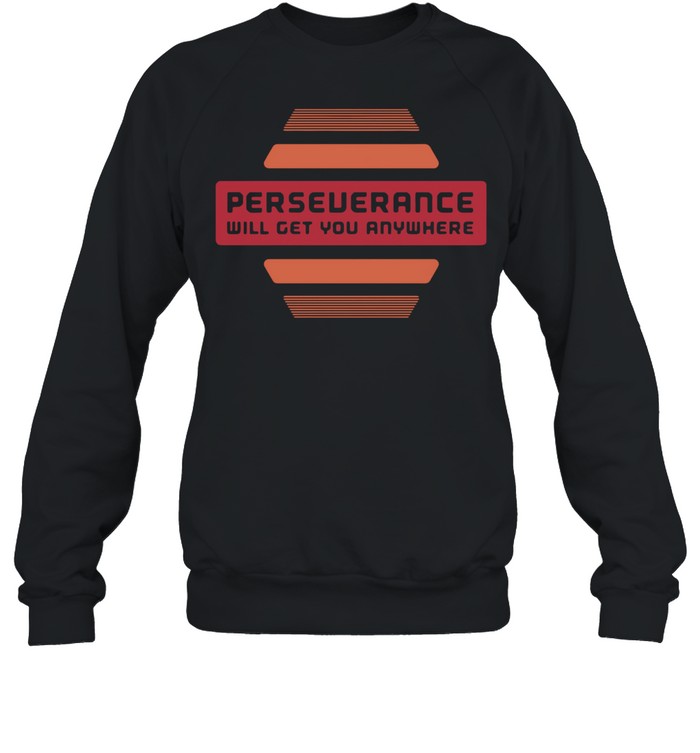 2021 perseverance will get you anywhere shirt Unisex Sweatshirt