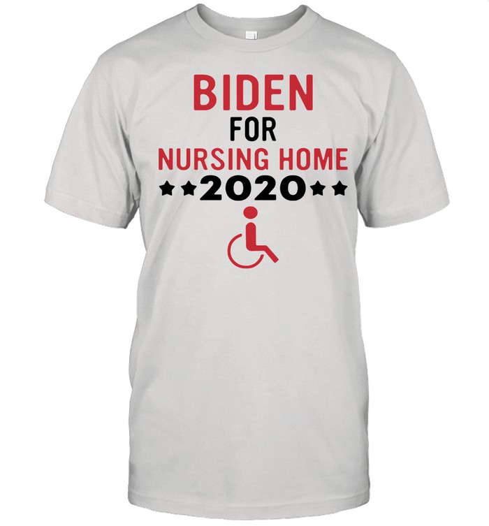 Biden for nursing home 2021 shirt