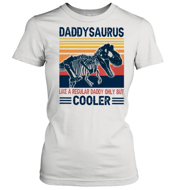 Daddysaurus Like A Regular Daddy Only But Cooler 2021 Vintage shirt Classic Women's T-shirt