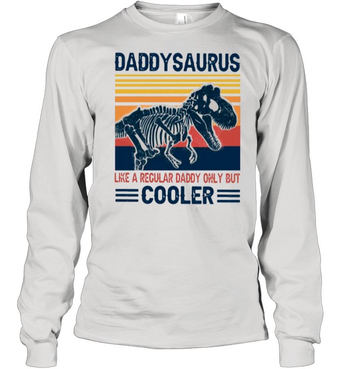 Daddysaurus Like A Regular Daddy Only But Cooler 2021 Vintage shirt Long Sleeved T-shirt