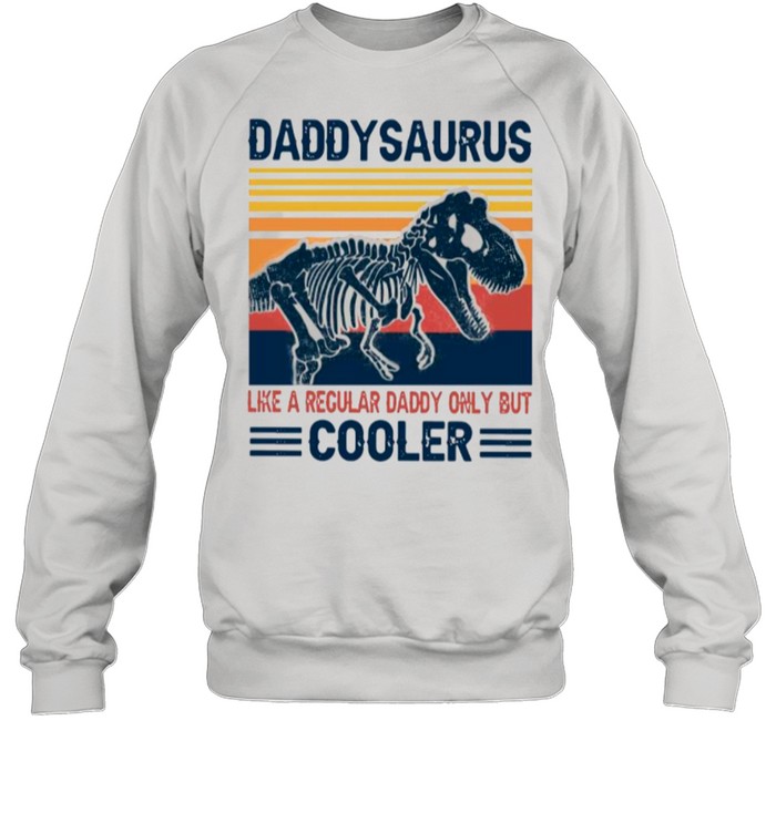 Daddysaurus Like A Regular Daddy Only But Cooler 2021 Vintage shirt Unisex Sweatshirt
