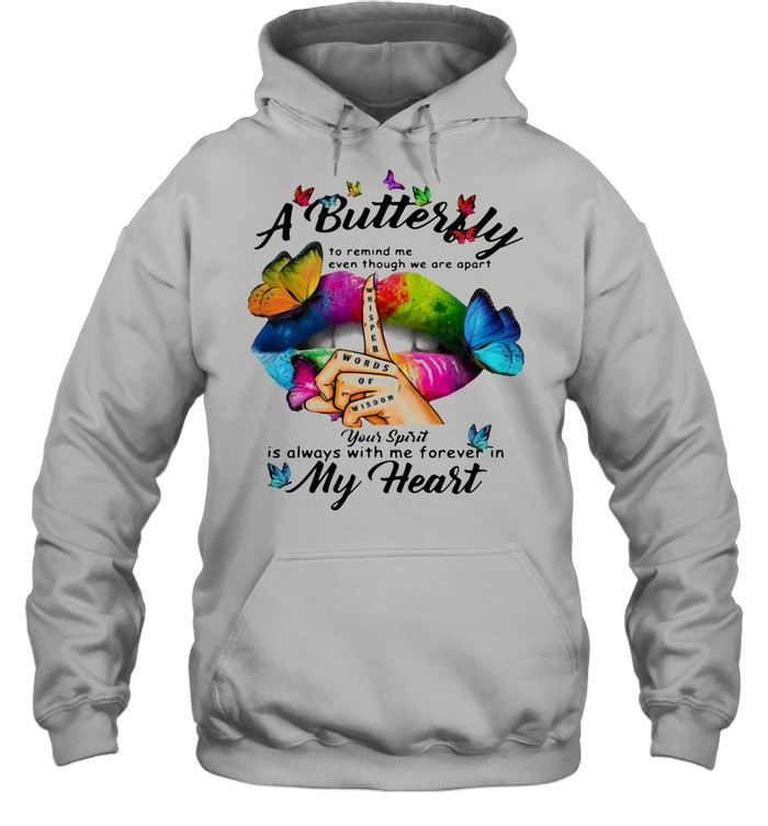 A Butterfly To Remind Me Even Though We Are Apart You Spirit Is Always With Me Forever In My Heart shirt Unisex Hoodie