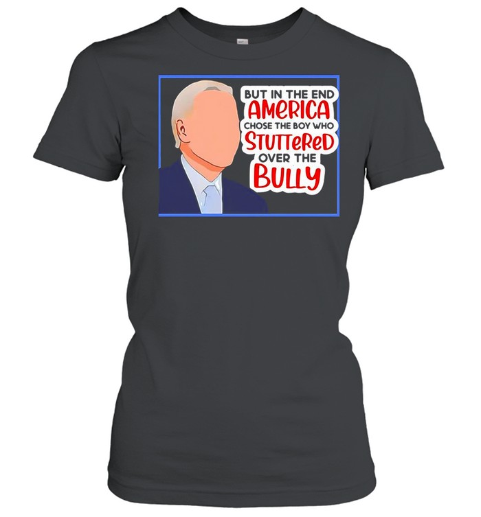 America Chose The Boy Who Stuttered Over The Bully Biden shirt Classic Women's T-shirt