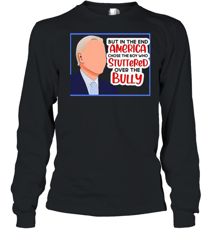 America Chose The Boy Who Stuttered Over The Bully Biden shirt Long Sleeved T-shirt