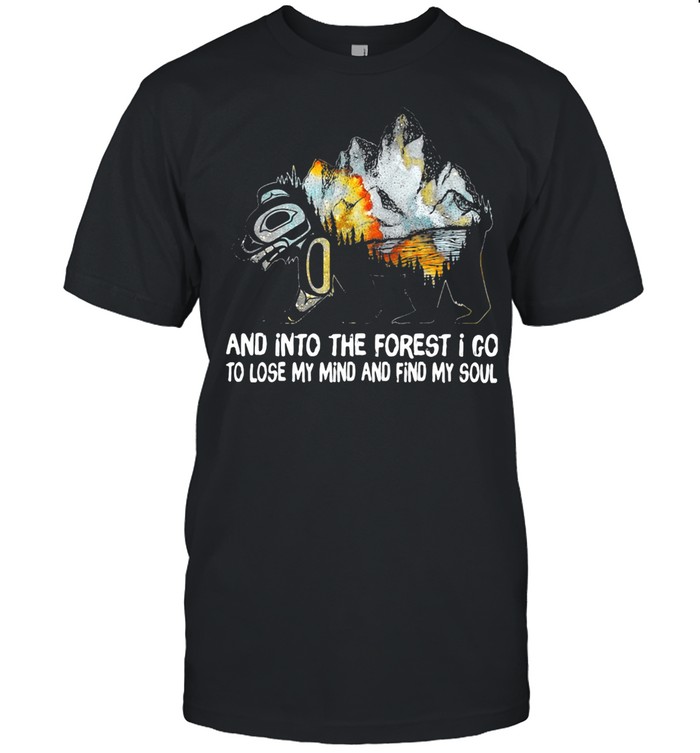 And Into The Forest I Go To Lose My Mind And Find My Soul THe Mountain shirt