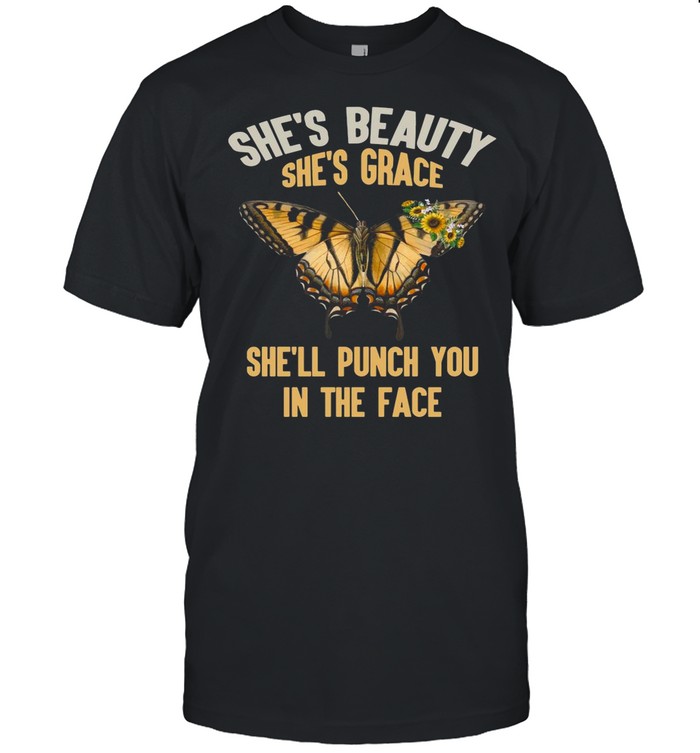 Butterfly She’s Beauty She’s Grace She’ll Punch You In The Face shirt