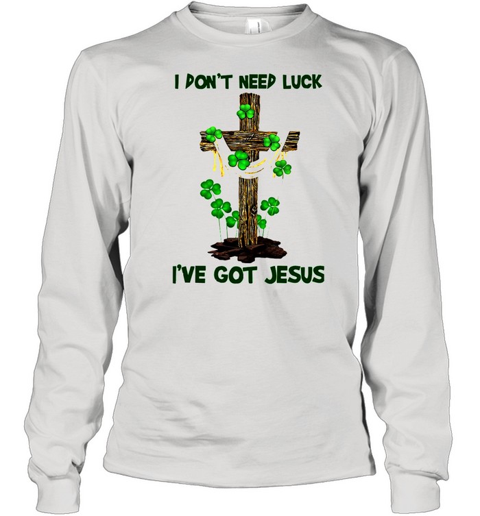 Cross I Don’t Need Luck I’ve Got Jesus shirt Long Sleeved T-shirt