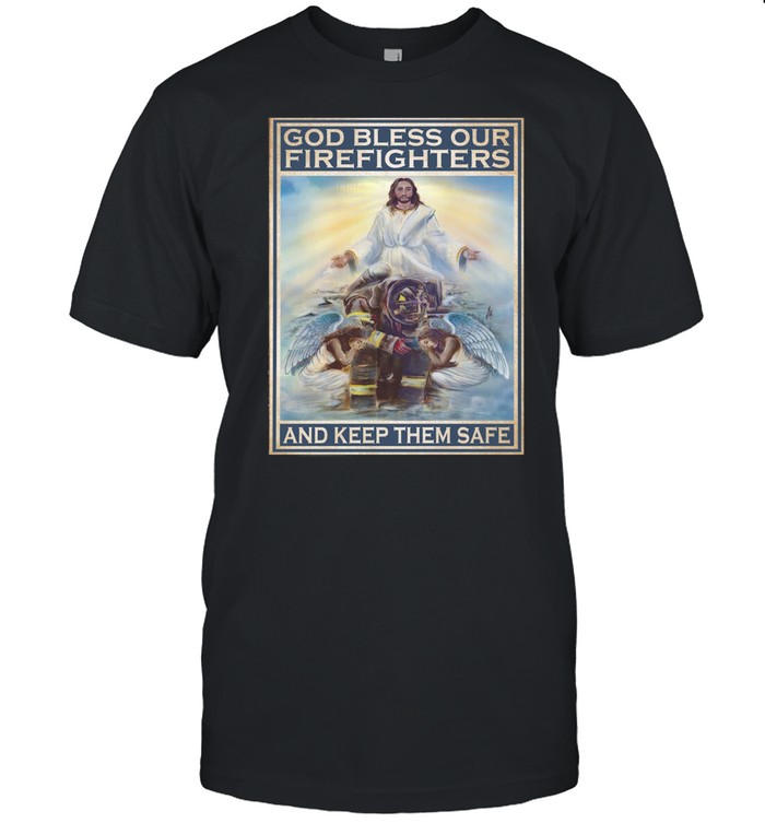 God bless our firefighters and keep them safe shirt