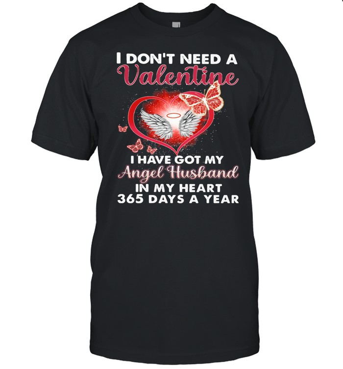 I Don’t Need A Valentine I Have Got My Angel Husband In My Heart 365 Days A Year Heart Butterflies shirt