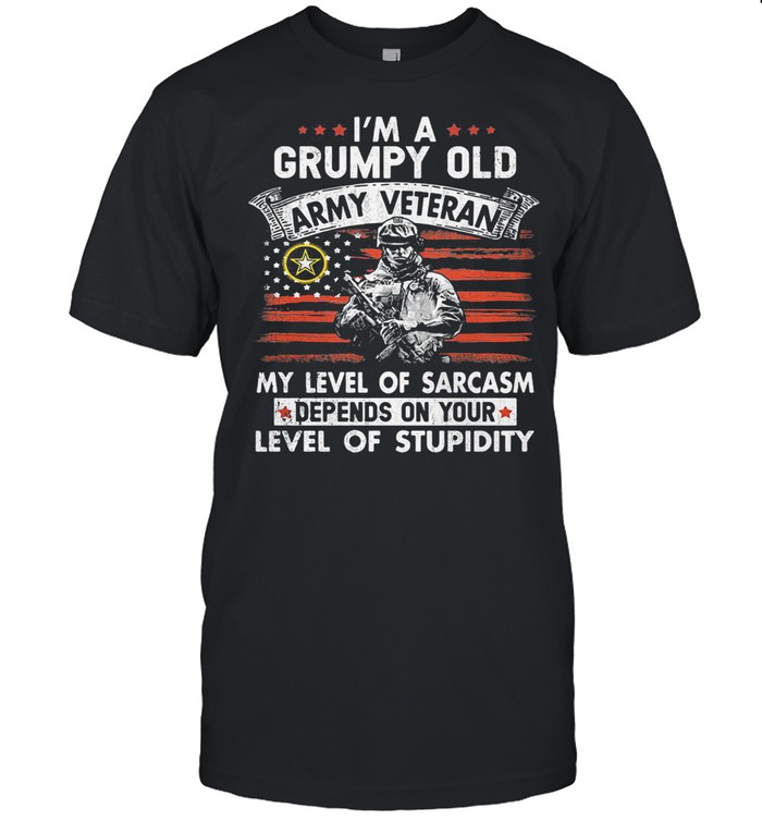 I’m A Grumpy Old Army Veteran My Level Of Sarcasm Depends On Your Level Of Stupidity Flag shirt