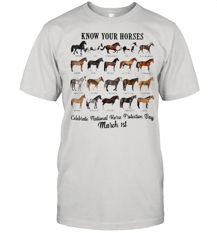 Know Your Horses Celebrate National Horse Protection Day March 1st shirt
