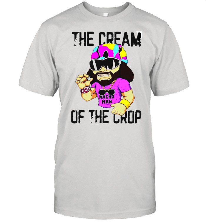 Macho Man The Cream Of The Crop shirt