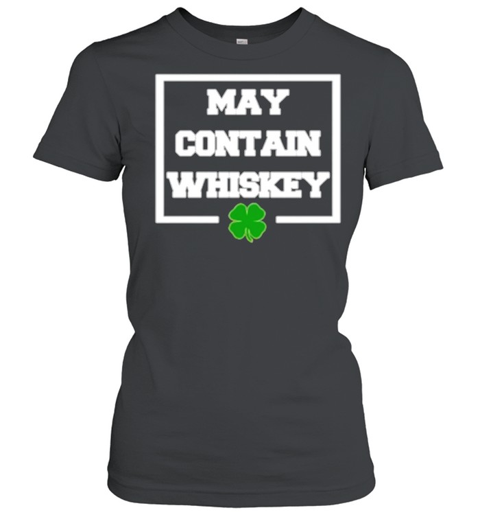 May Contain Whiskey St Patricks Day shirt Classic Women's T-shirt