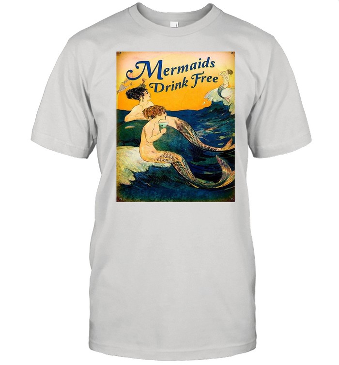 Mermaids Drink Free shirt