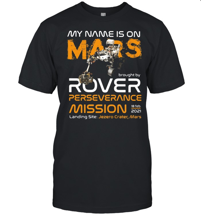 My Name Is On Mars Rover Perseverance Mission shirt