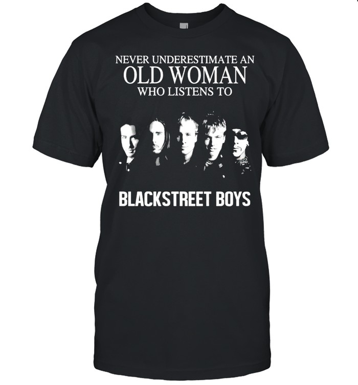Never Underestimate An Old Man Who Listen To Backstreet Boys shirt