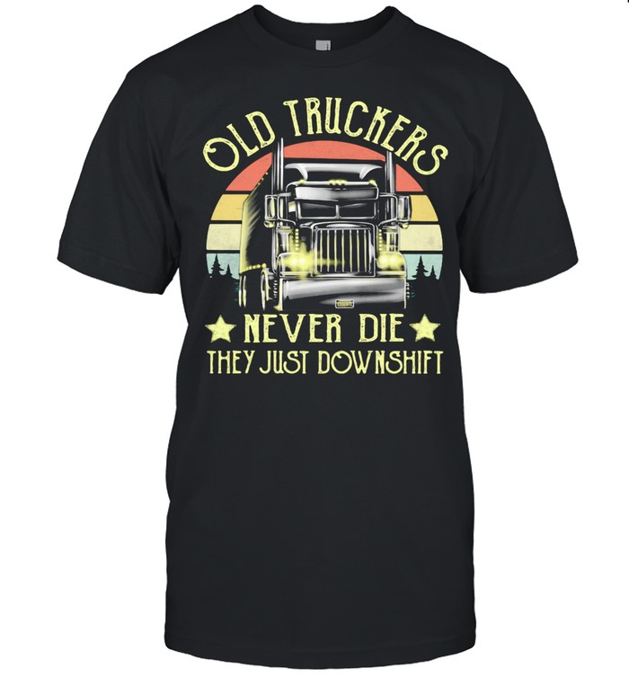 Old Truckers Never Die They Just Downshift Vintage shirt