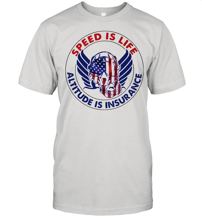 Speed Is Life Altitude Is Insurance Air Force American Flag shirt