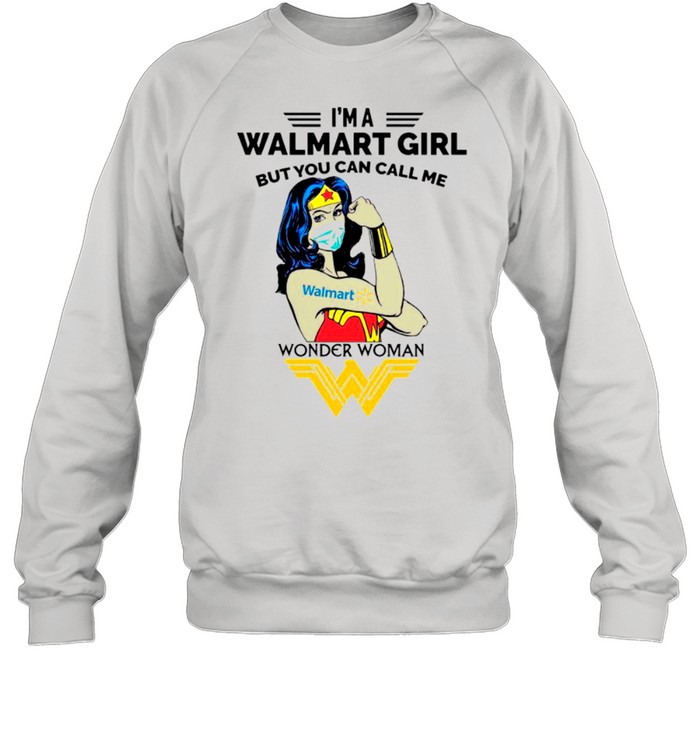 Strong Wonder Woman Face Mask Im A Walmart Girl But You Can Call Me shirt Unisex Sweatshirt