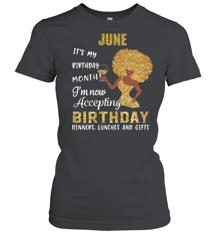 Woman june its my birthday month Im now accepting birthday shirt Classic Women's T-shirt