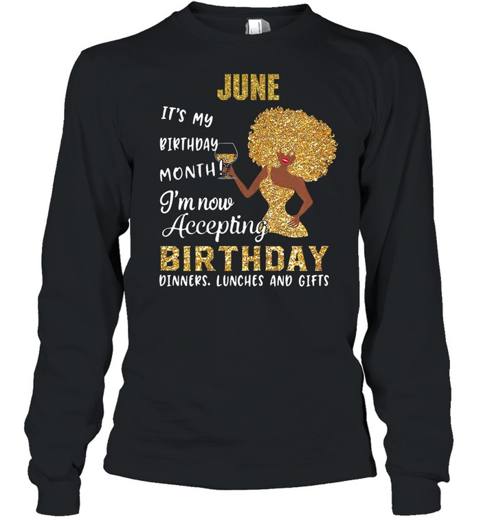 Woman june its my birthday month Im now accepting birthday shirt Long Sleeved T-shirt