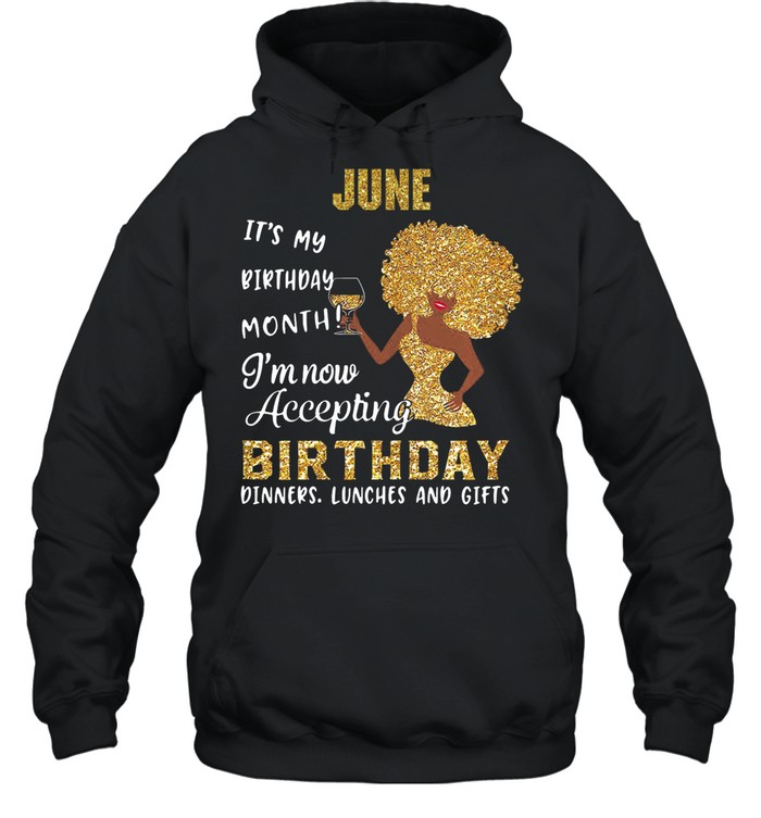 Woman june its my birthday month Im now accepting birthday shirt Unisex Hoodie