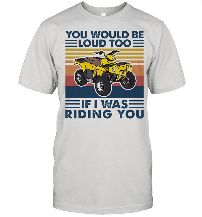 You Would Be Lous Too If I Was Riding You Vintage shirt