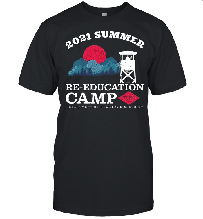 2021 summer re education camp district 11 shirt