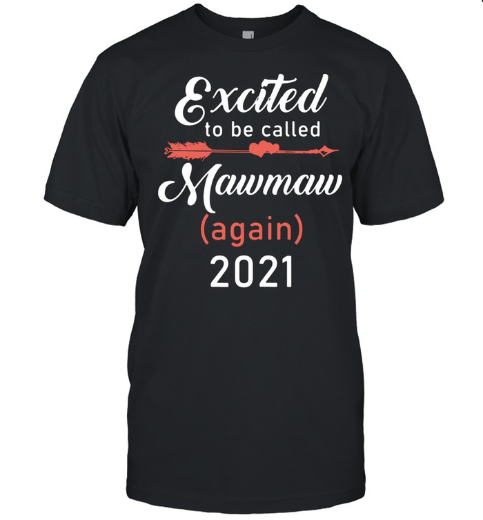 Excited to be called mawmaw again 2021 shirt