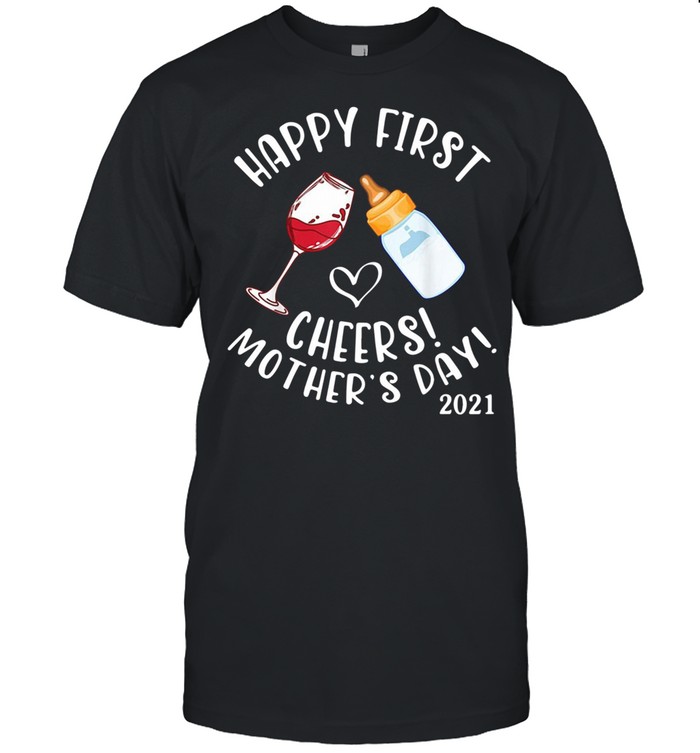 Happy first cheers mother’s day 2021 shirt