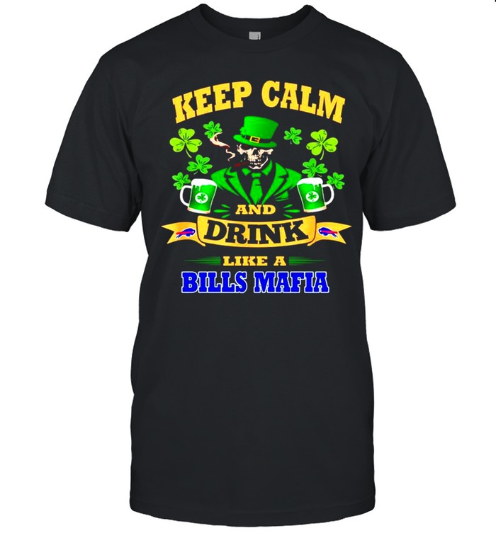 Keep calm and drink like a Buffalo Bills Mafia St Patricks day shirt