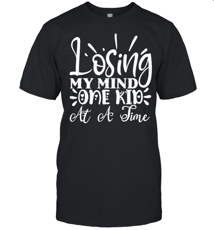 Losing My Mind One Kid at a Time Funny Mom Mothers shirt
