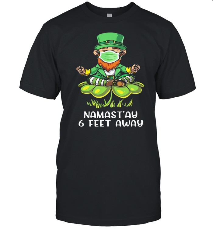 Namast’ay 6 Feet Away Irish shirt