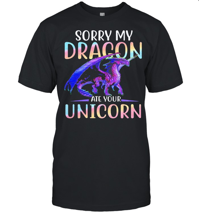 Sorry my dragon ate your unicorn shirt