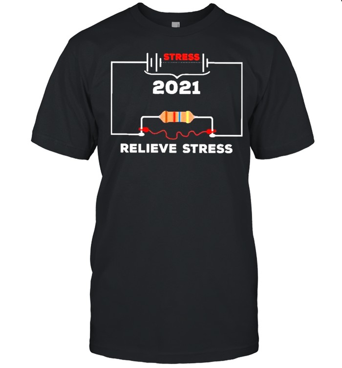 Stress 2021 relieve stress shirt