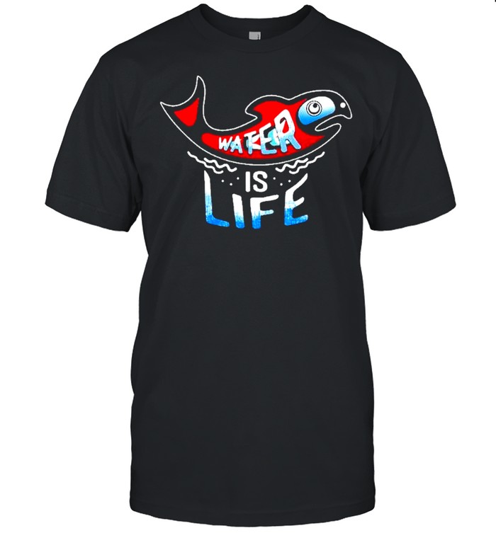 Water is life shirt