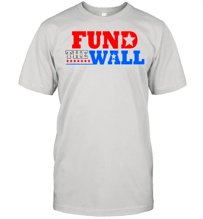Fund the wall shirt