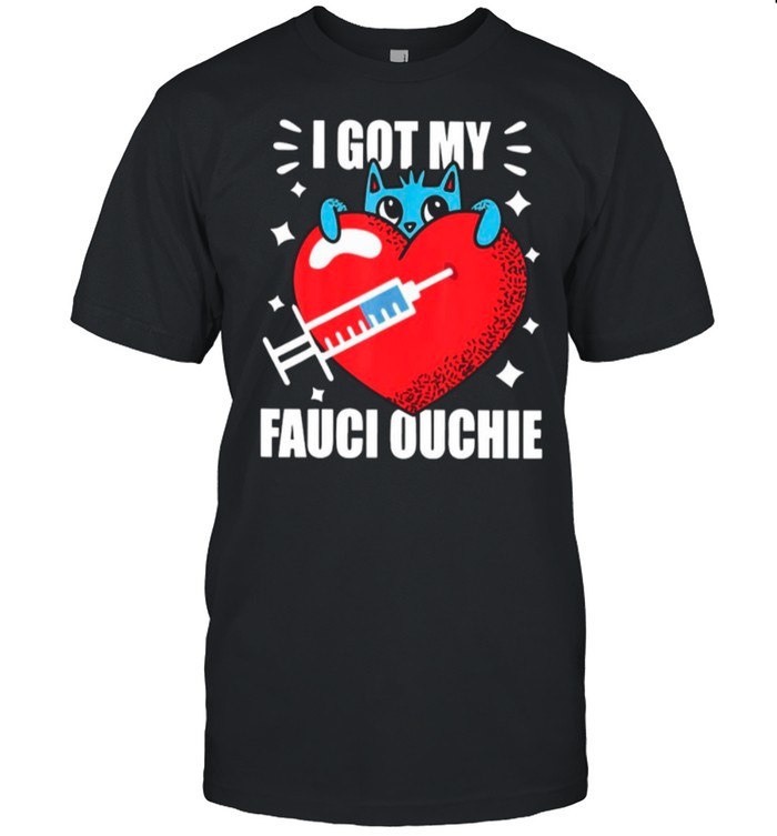 Heart Got My Fauci Ouchie With Covid Vaccine shirt