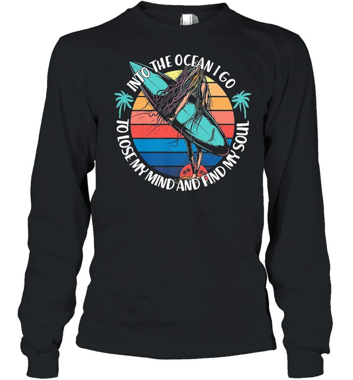 Into the ocean I go to lose my mind and find my soul vintage shirt Long Sleeved T-shirt