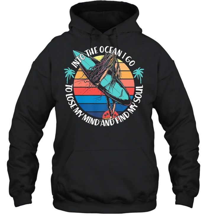 Into the ocean I go to lose my mind and find my soul vintage shirt Unisex Hoodie