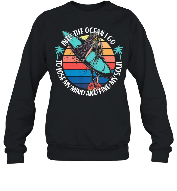 Into the ocean I go to lose my mind and find my soul vintage shirt Unisex Sweatshirt