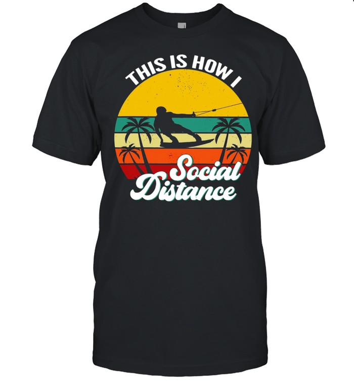 Wakeboarding This Is How Social Distance Vintage shirt