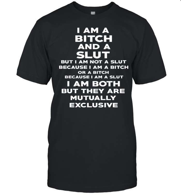 I am a bitch and a slut shirt