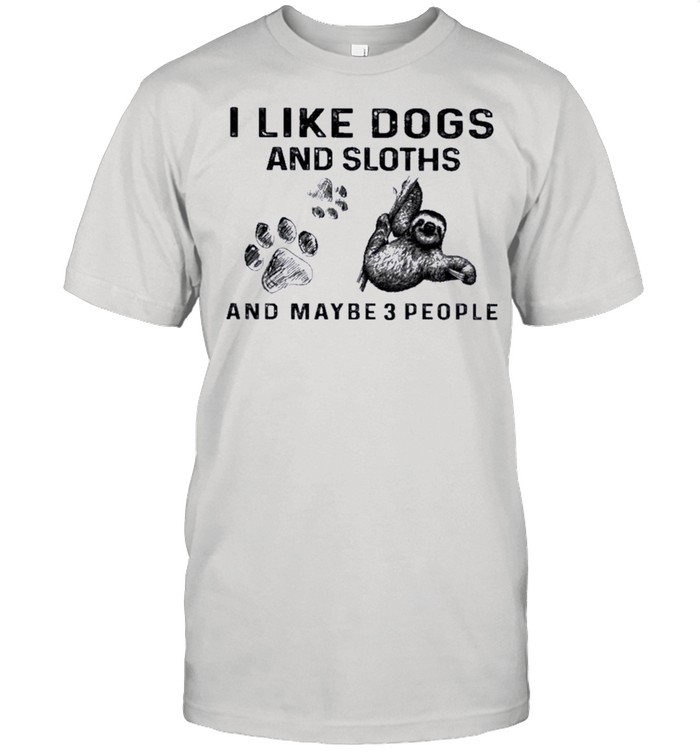 I like Dogs and Sloth and maybe 3 people shirt