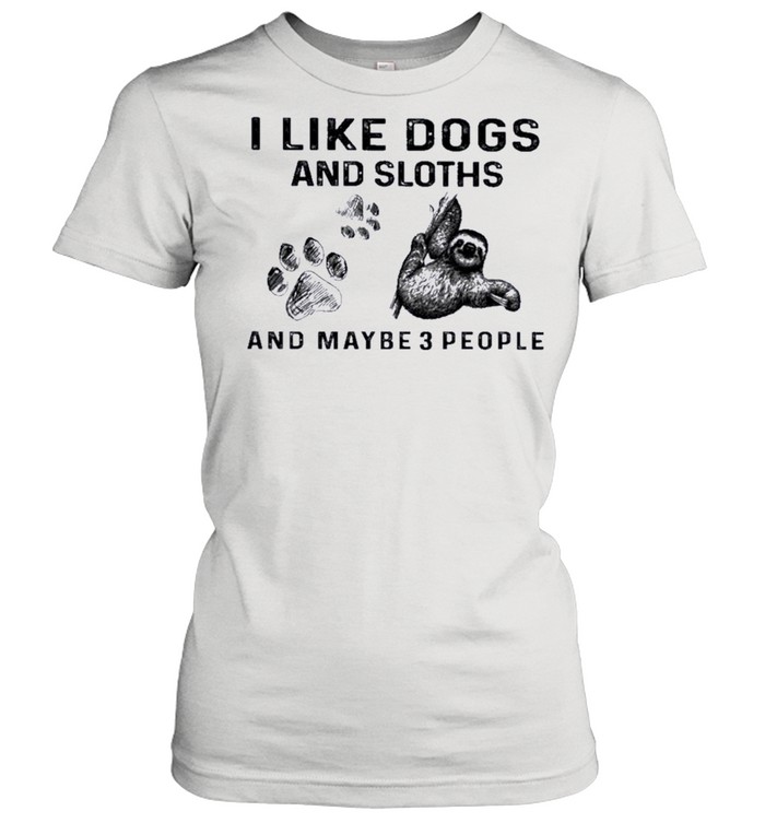 I like Dogs and Sloth and maybe 3 people shirt Classic Women's T-shirt