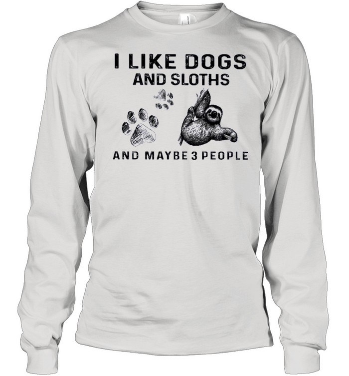 I like Dogs and Sloth and maybe 3 people shirt Long Sleeved T-shirt