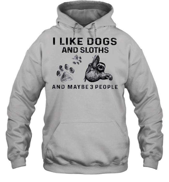 I like Dogs and Sloth and maybe 3 people shirt Unisex Hoodie