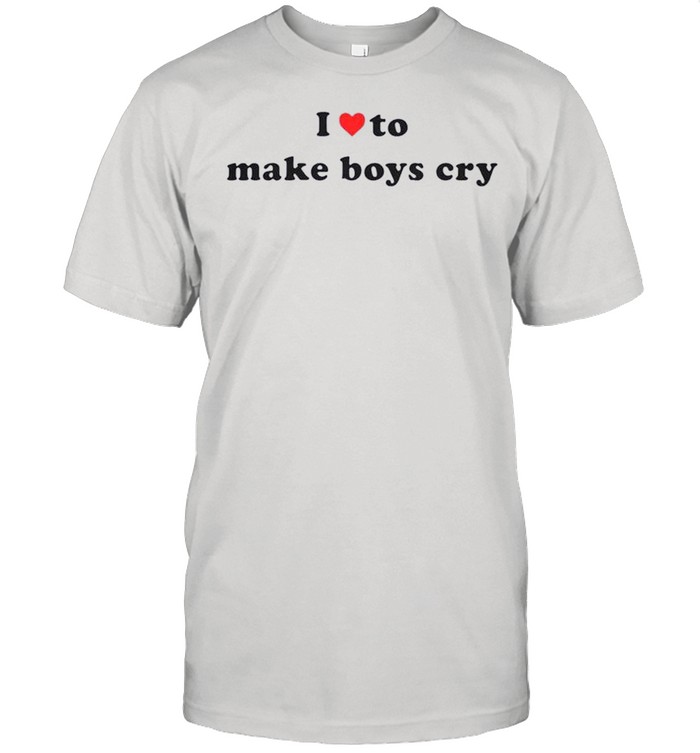 I Love To Make Boys Cry shirt