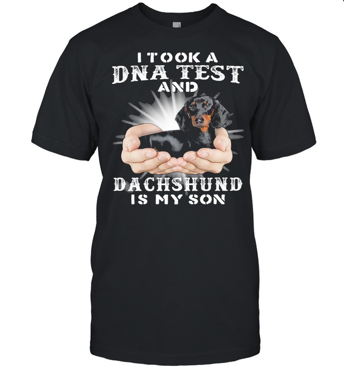 I took a Dna test and Dachshund is my son shirt